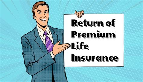 Life Insurance with Guaranteed Return of Premium .